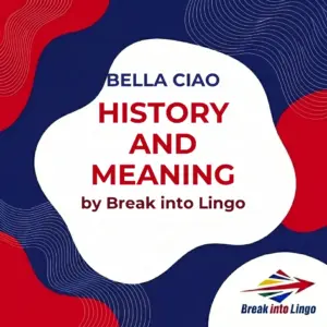 “Bella Ciao”: The History and Meaning of This Iconic Song