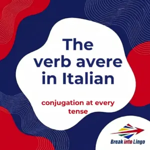 The verb avere (to have) in Italian: conjugation at every tense