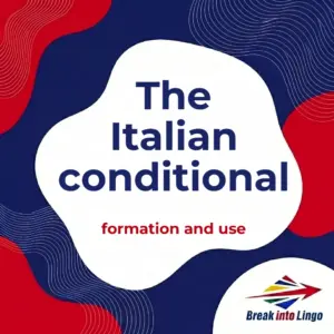 The Italian conditional: formation, uses and irregular verbs